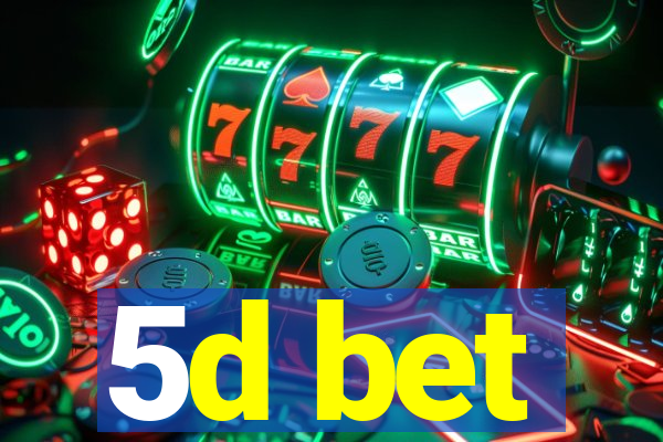 5d bet